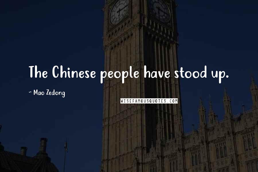 Mao Zedong Quotes: The Chinese people have stood up.