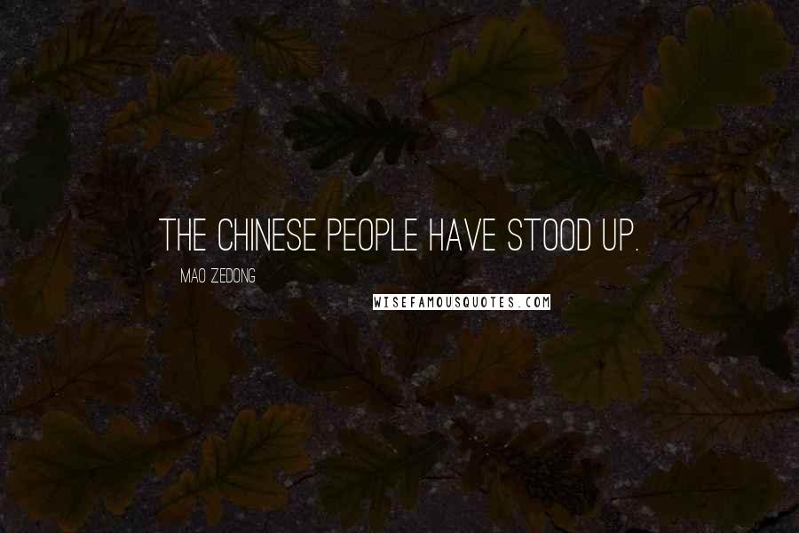 Mao Zedong Quotes: The Chinese people have stood up.