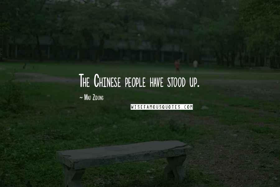 Mao Zedong Quotes: The Chinese people have stood up.