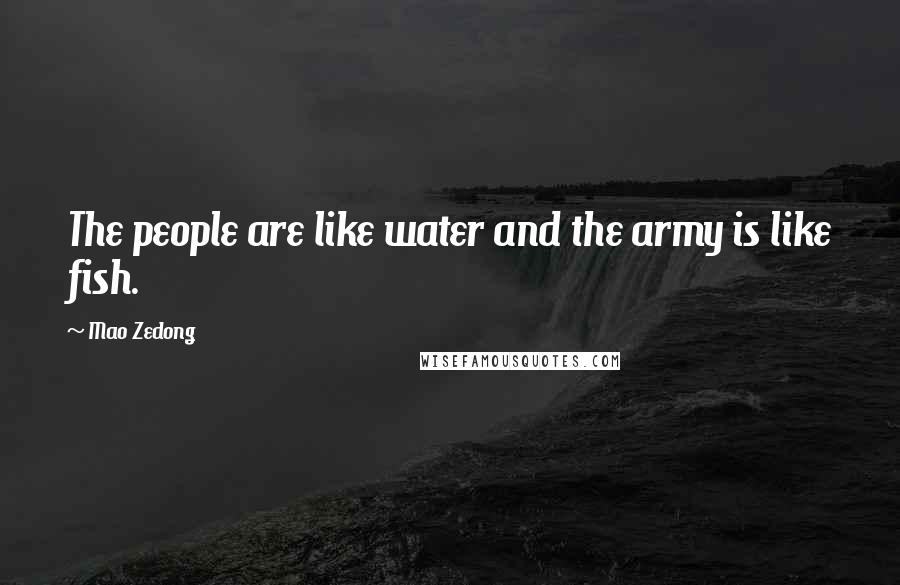 Mao Zedong Quotes: The people are like water and the army is like fish.