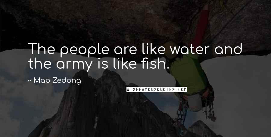 Mao Zedong Quotes: The people are like water and the army is like fish.