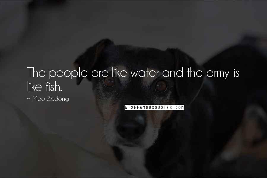 Mao Zedong Quotes: The people are like water and the army is like fish.