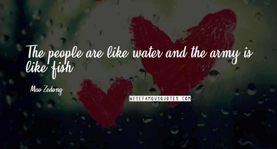 Mao Zedong Quotes: The people are like water and the army is like fish.