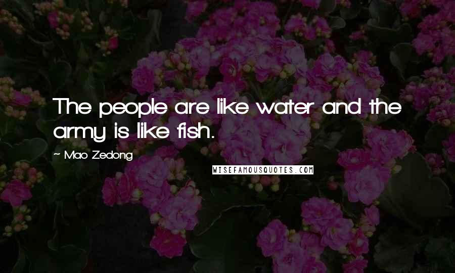 Mao Zedong Quotes: The people are like water and the army is like fish.