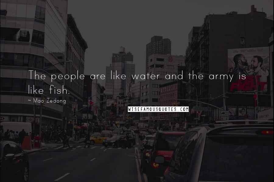 Mao Zedong Quotes: The people are like water and the army is like fish.