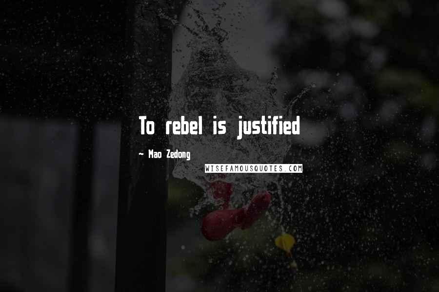 Mao Zedong Quotes: To rebel is justified