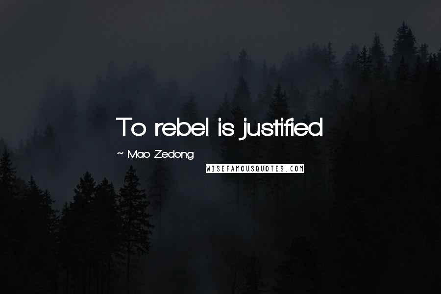 Mao Zedong Quotes: To rebel is justified