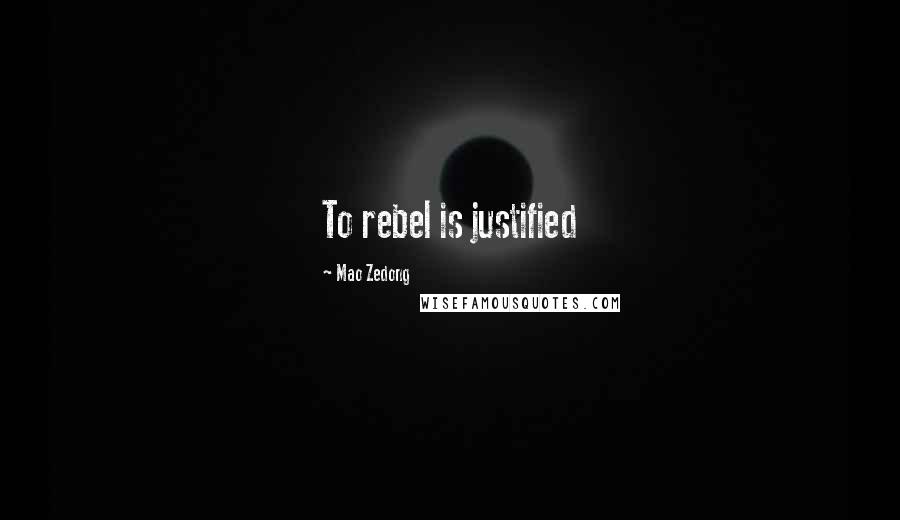 Mao Zedong Quotes: To rebel is justified