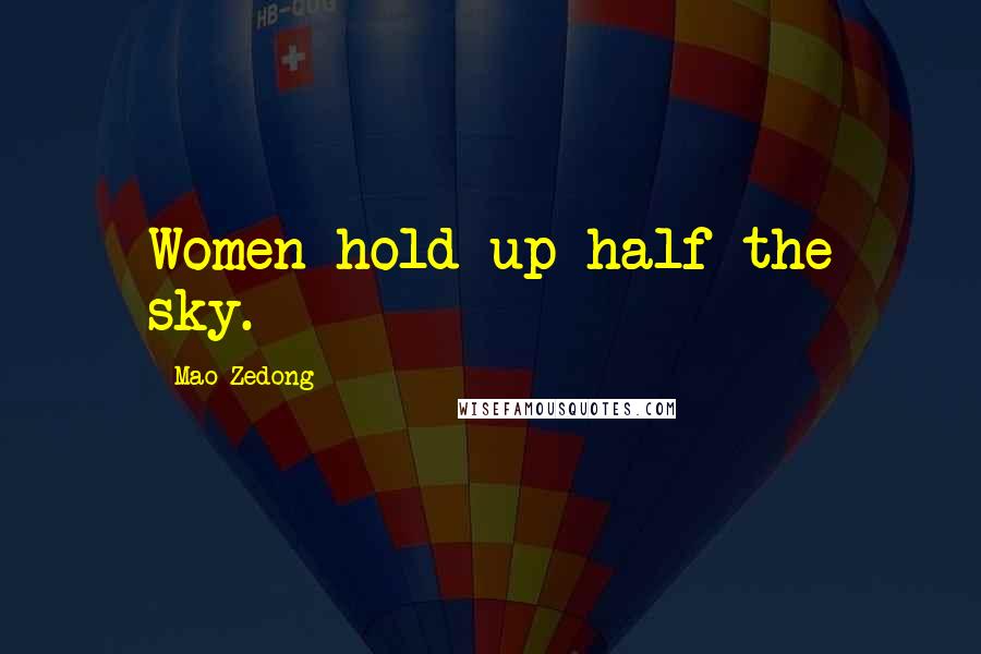 Mao Zedong Quotes: Women hold up half the sky.