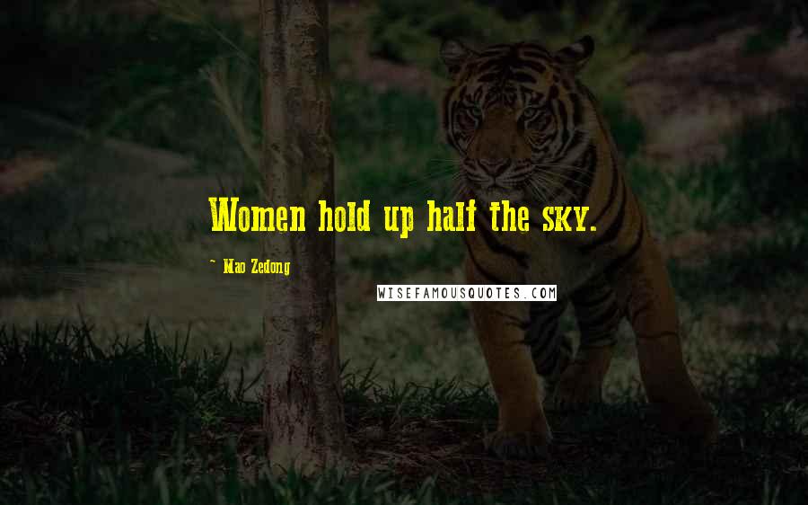 Mao Zedong Quotes: Women hold up half the sky.