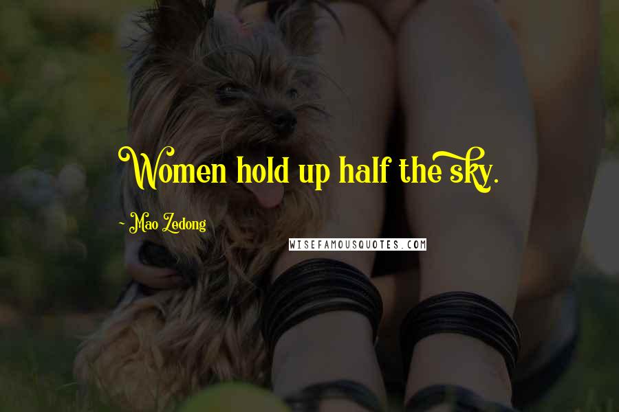 Mao Zedong Quotes: Women hold up half the sky.