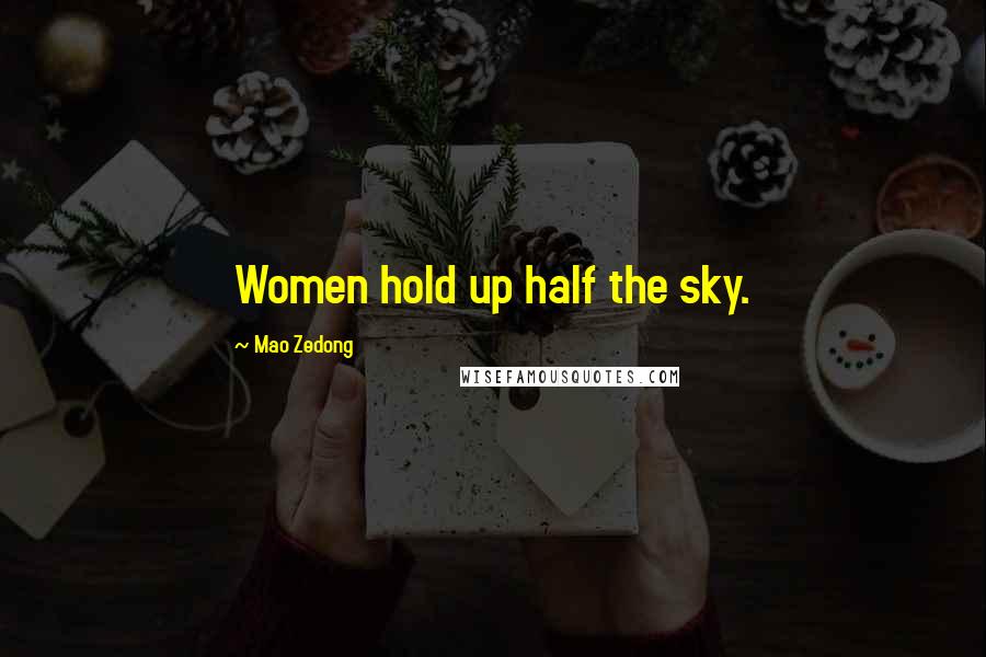 Mao Zedong Quotes: Women hold up half the sky.