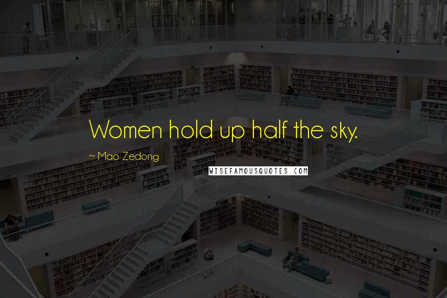 Mao Zedong Quotes: Women hold up half the sky.