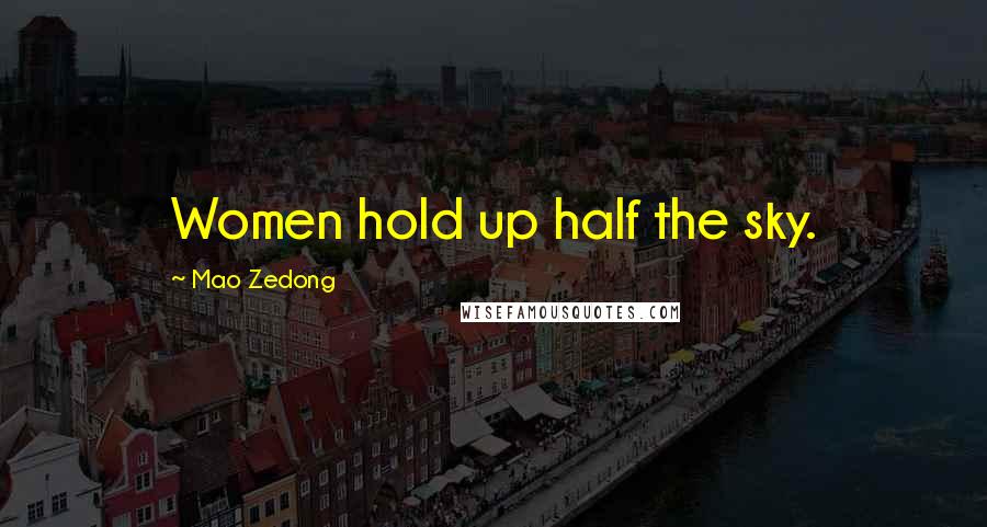 Mao Zedong Quotes: Women hold up half the sky.