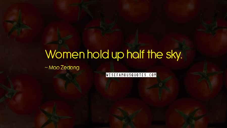 Mao Zedong Quotes: Women hold up half the sky.