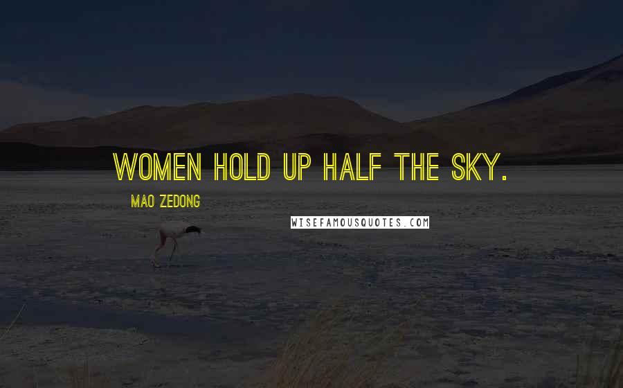 Mao Zedong Quotes: Women hold up half the sky.