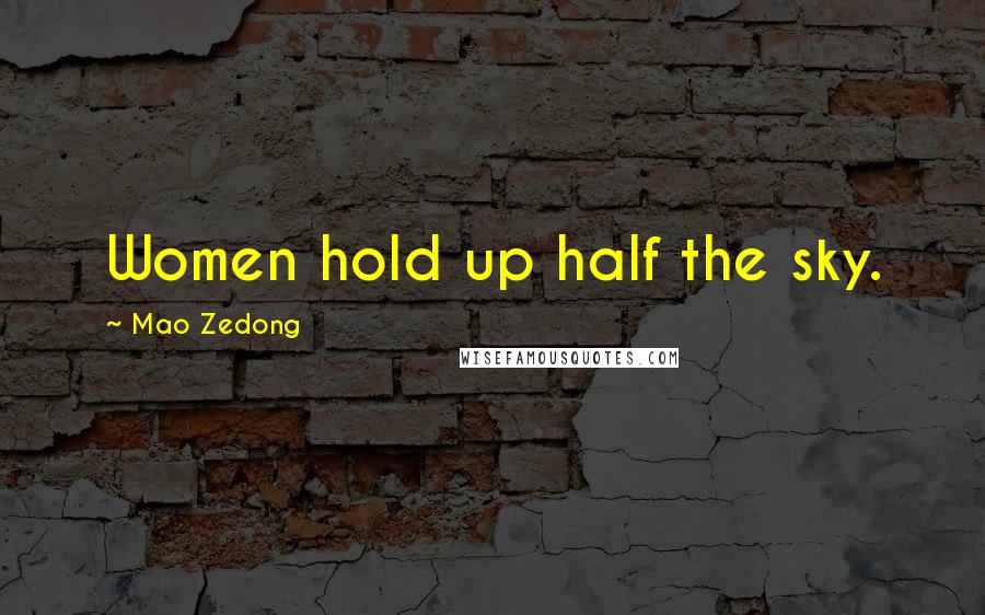 Mao Zedong Quotes: Women hold up half the sky.