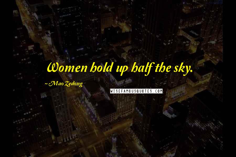 Mao Zedong Quotes: Women hold up half the sky.