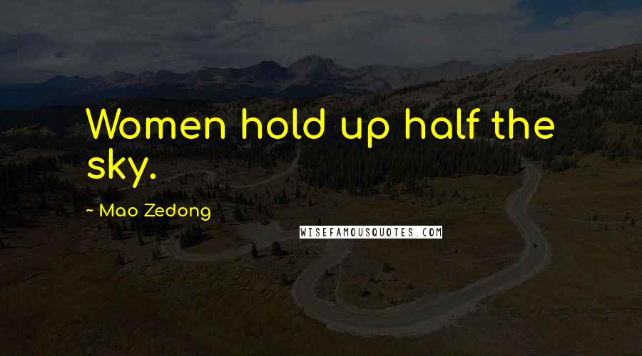 Mao Zedong Quotes: Women hold up half the sky.