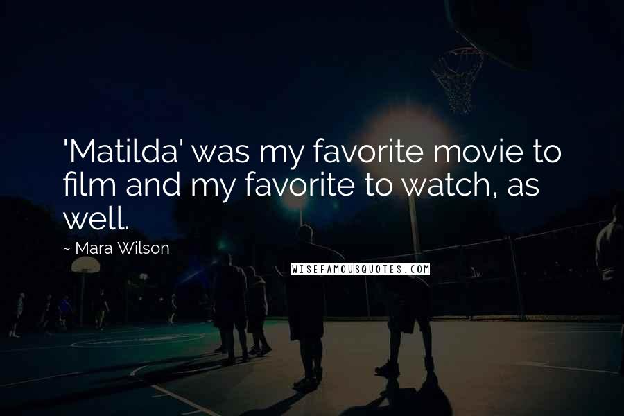 Mara Wilson Quotes: 'Matilda' was my favorite movie to film and my favorite to watch, as well.