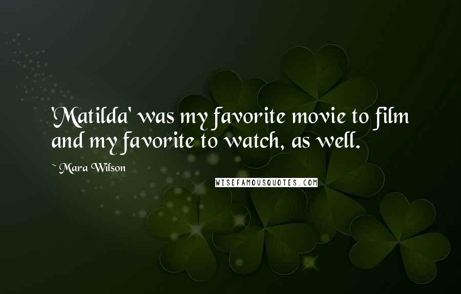 Mara Wilson Quotes: 'Matilda' was my favorite movie to film and my favorite to watch, as well.