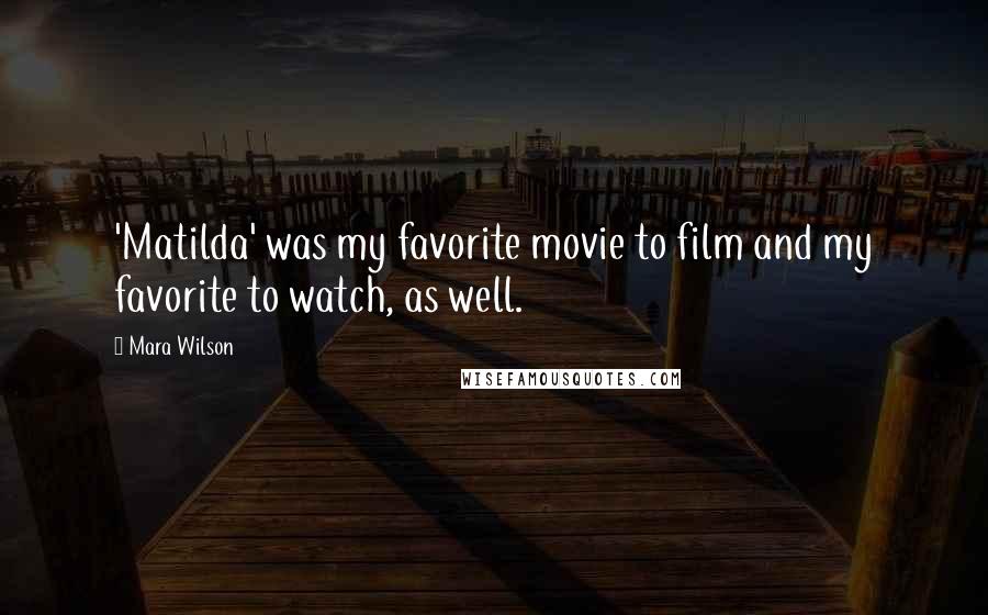 Mara Wilson Quotes: 'Matilda' was my favorite movie to film and my favorite to watch, as well.