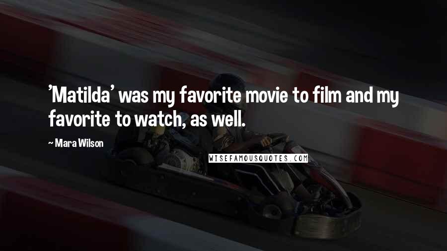 Mara Wilson Quotes: 'Matilda' was my favorite movie to film and my favorite to watch, as well.