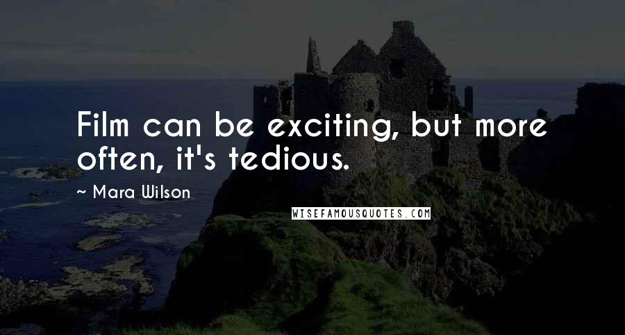 Mara Wilson Quotes: Film can be exciting, but more often, it's tedious.