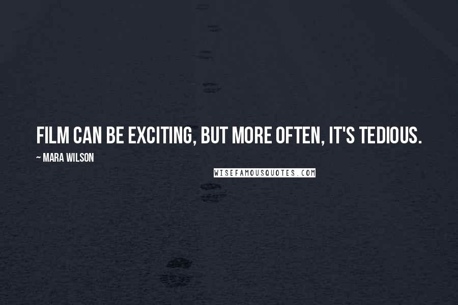 Mara Wilson Quotes: Film can be exciting, but more often, it's tedious.