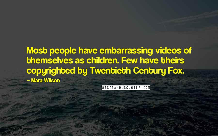 Mara Wilson Quotes: Most people have embarrassing videos of themselves as children. Few have theirs copyrighted by Twentieth Century Fox.