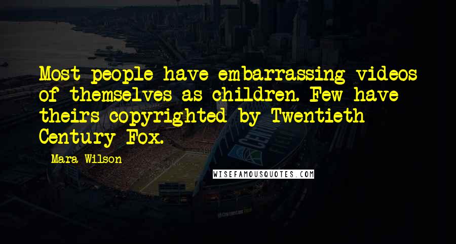 Mara Wilson Quotes: Most people have embarrassing videos of themselves as children. Few have theirs copyrighted by Twentieth Century Fox.