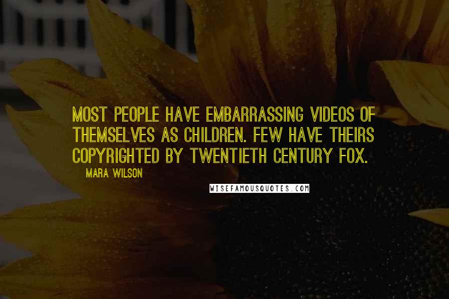 Mara Wilson Quotes: Most people have embarrassing videos of themselves as children. Few have theirs copyrighted by Twentieth Century Fox.