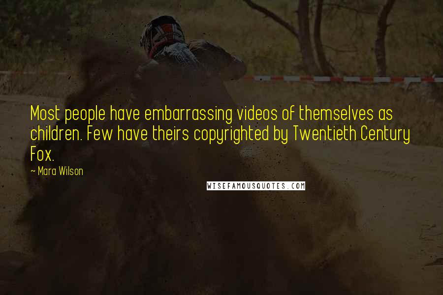 Mara Wilson Quotes: Most people have embarrassing videos of themselves as children. Few have theirs copyrighted by Twentieth Century Fox.