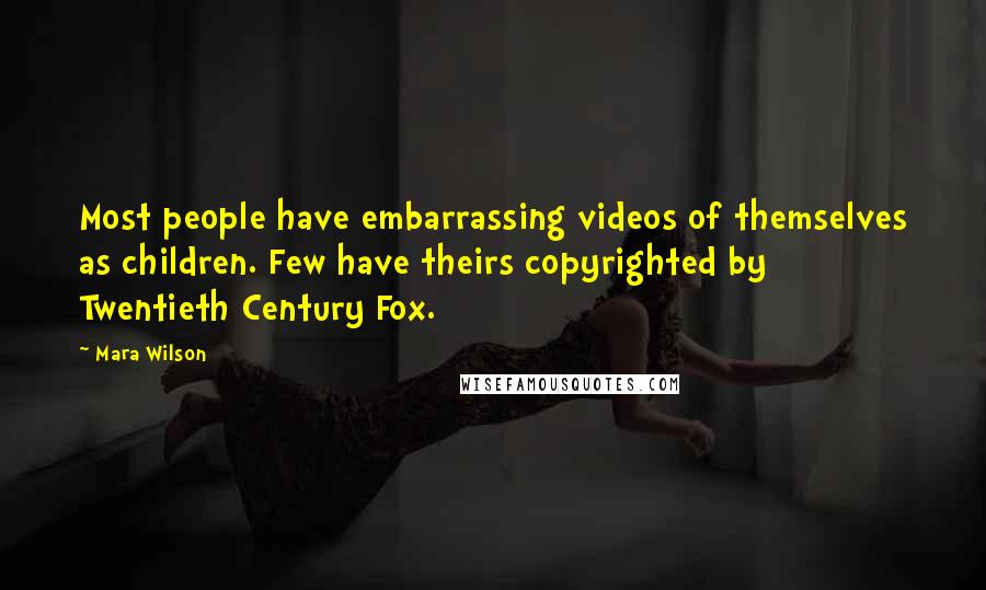 Mara Wilson Quotes: Most people have embarrassing videos of themselves as children. Few have theirs copyrighted by Twentieth Century Fox.