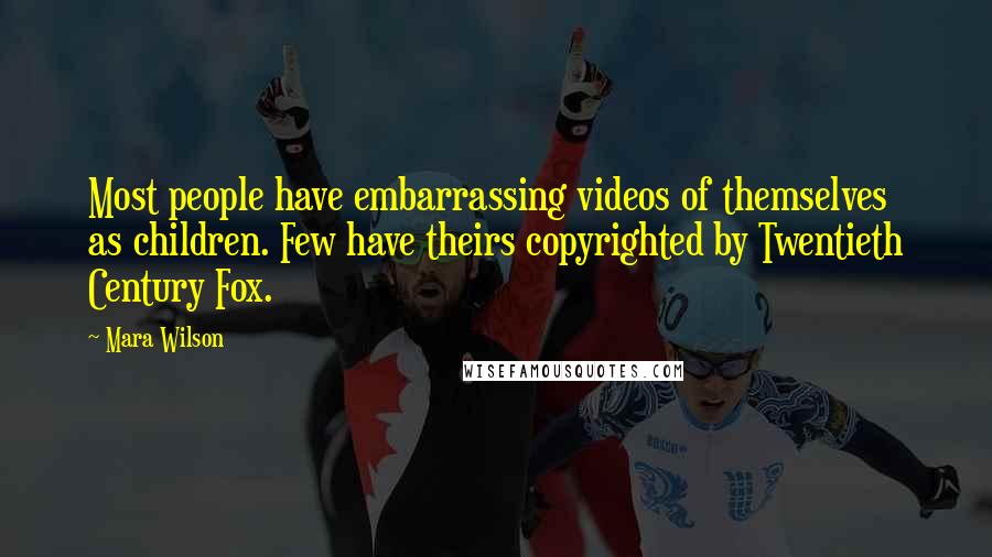 Mara Wilson Quotes: Most people have embarrassing videos of themselves as children. Few have theirs copyrighted by Twentieth Century Fox.