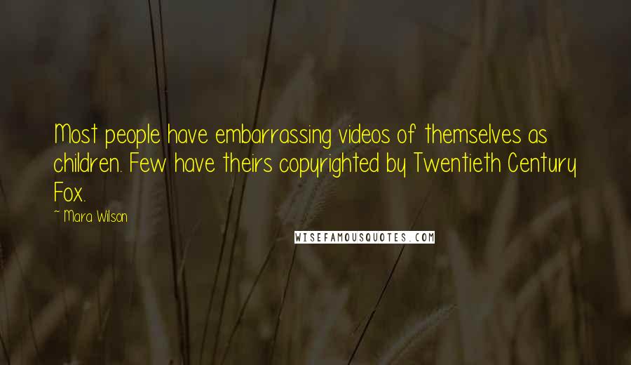 Mara Wilson Quotes: Most people have embarrassing videos of themselves as children. Few have theirs copyrighted by Twentieth Century Fox.