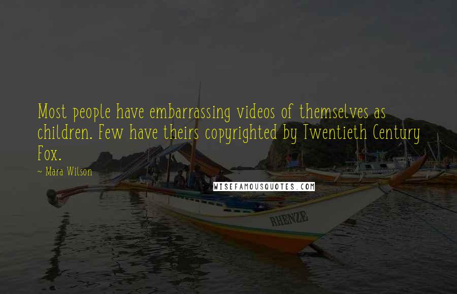 Mara Wilson Quotes: Most people have embarrassing videos of themselves as children. Few have theirs copyrighted by Twentieth Century Fox.