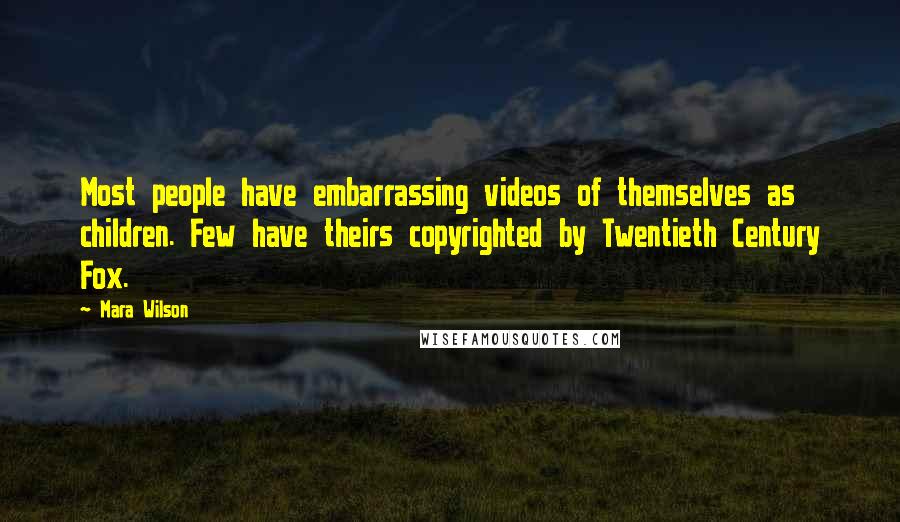Mara Wilson Quotes: Most people have embarrassing videos of themselves as children. Few have theirs copyrighted by Twentieth Century Fox.