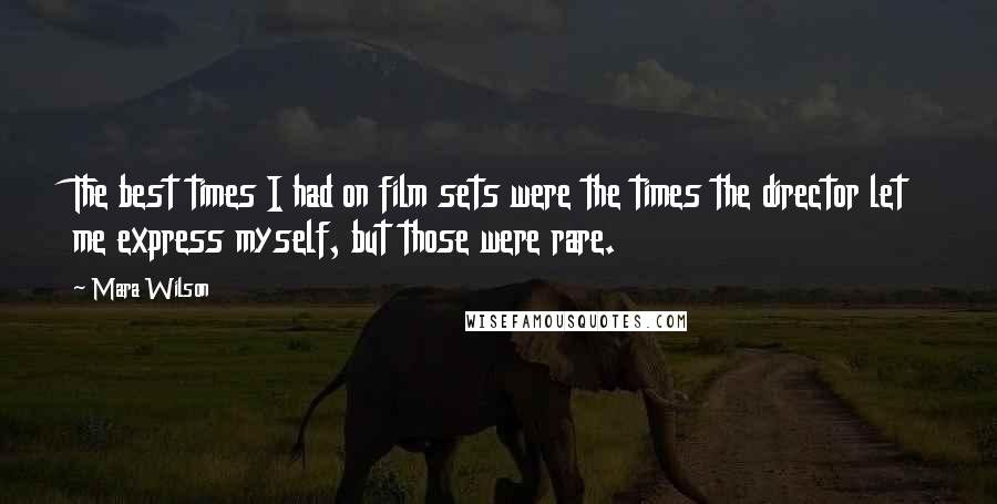 Mara Wilson Quotes: The best times I had on film sets were the times the director let me express myself, but those were rare.