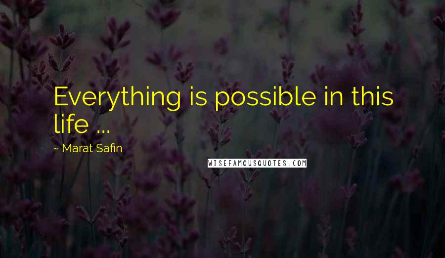 Marat Safin Quotes: Everything is possible in this life ...