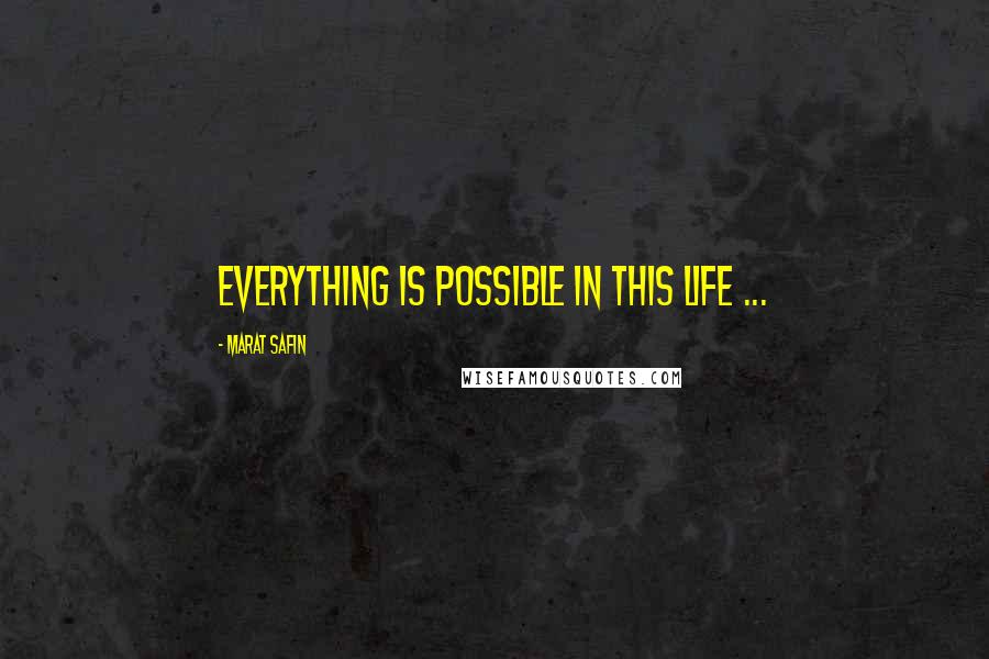 Marat Safin Quotes: Everything is possible in this life ...