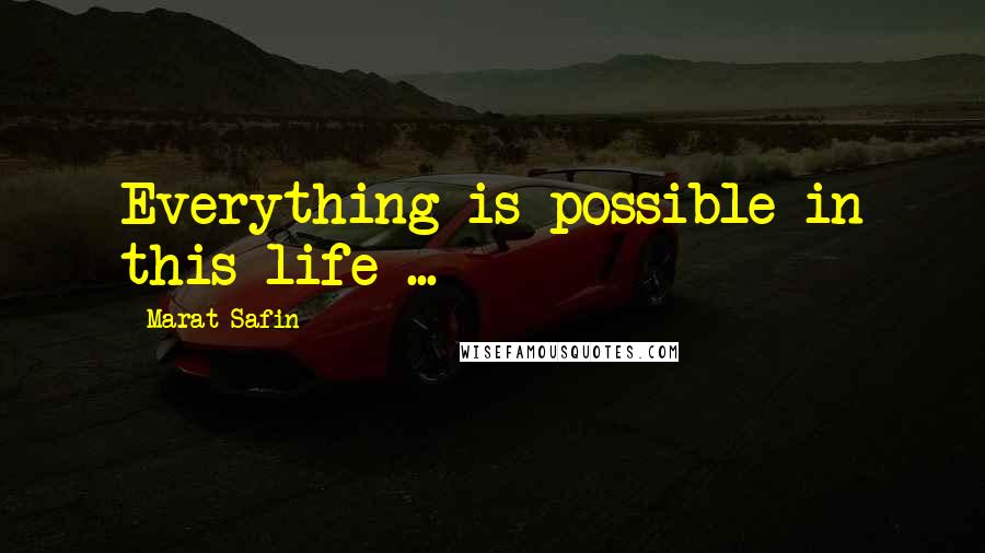 Marat Safin Quotes: Everything is possible in this life ...