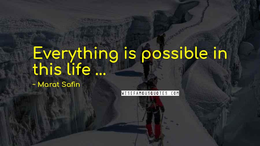 Marat Safin Quotes: Everything is possible in this life ...