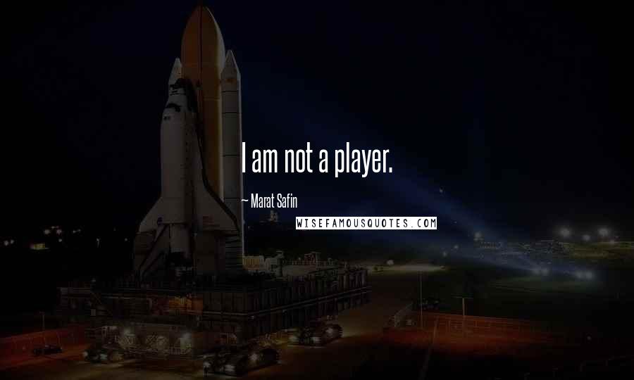 Marat Safin Quotes: I am not a player.