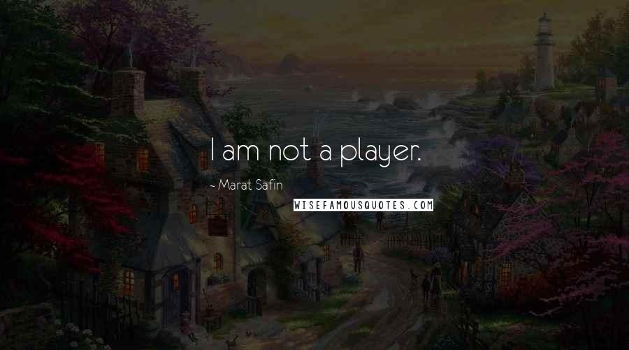 Marat Safin Quotes: I am not a player.