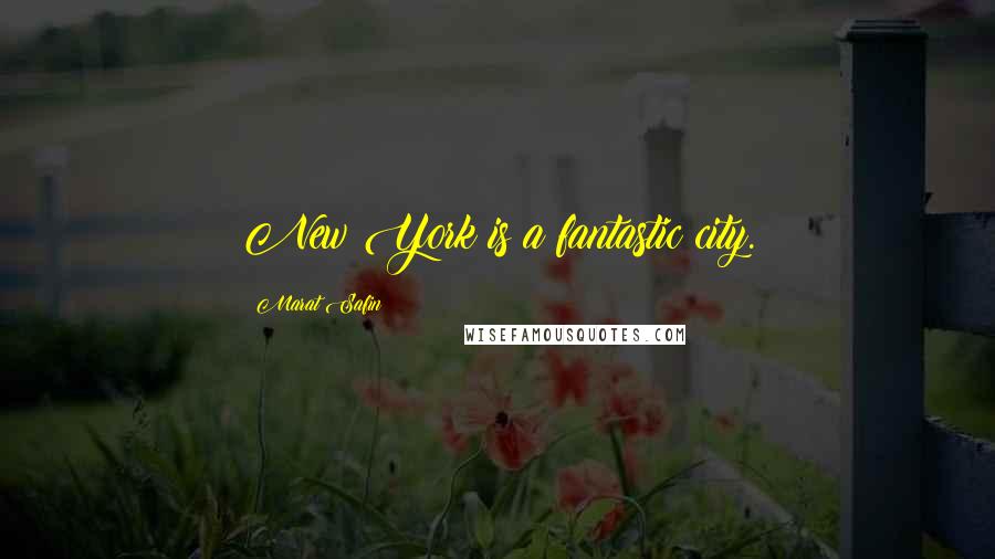 Marat Safin Quotes: New York is a fantastic city.