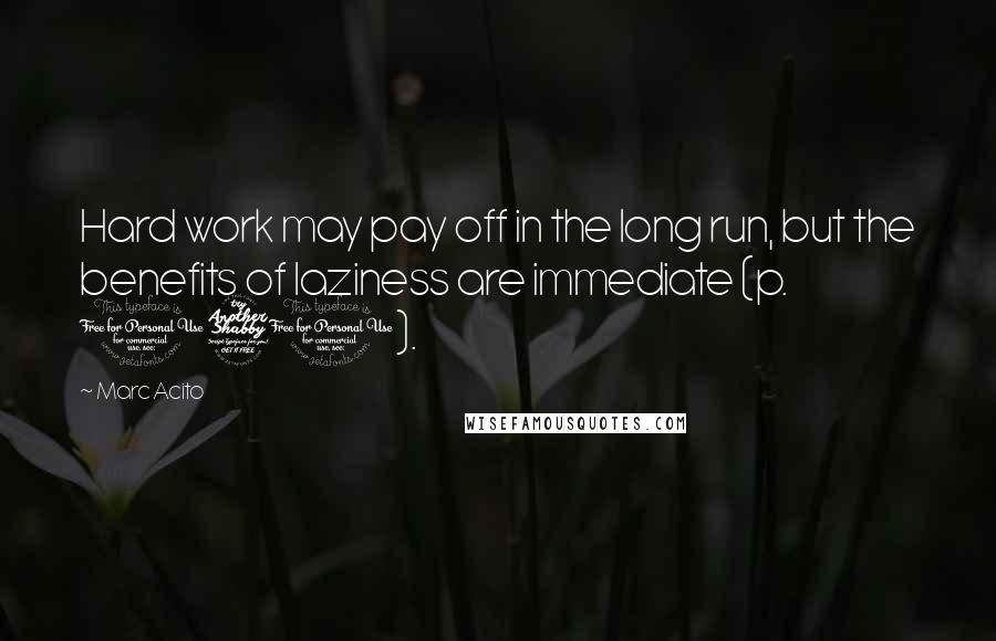 Marc Acito Quotes: Hard work may pay off in the long run, but the benefits of laziness are immediate (p. 170).