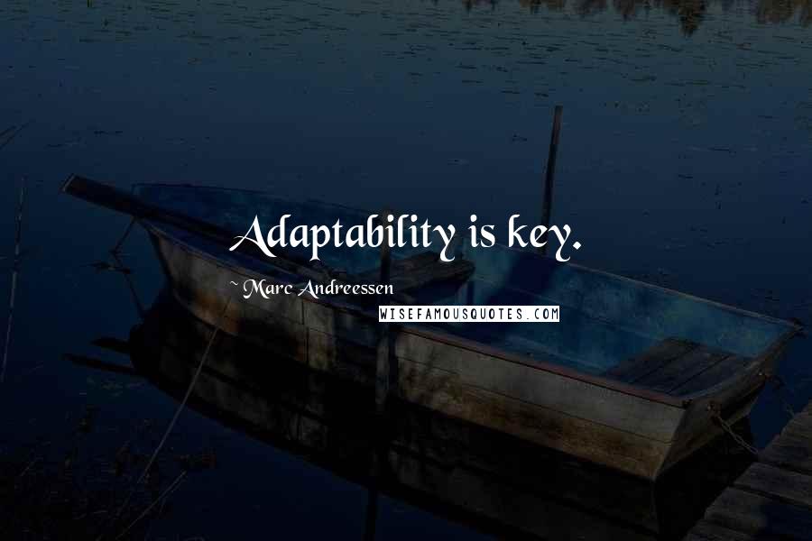 Marc Andreessen Quotes: Adaptability is key.