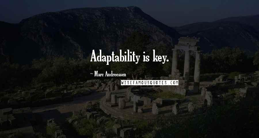 Marc Andreessen Quotes: Adaptability is key.