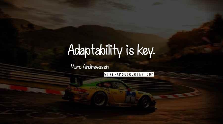 Marc Andreessen Quotes: Adaptability is key.